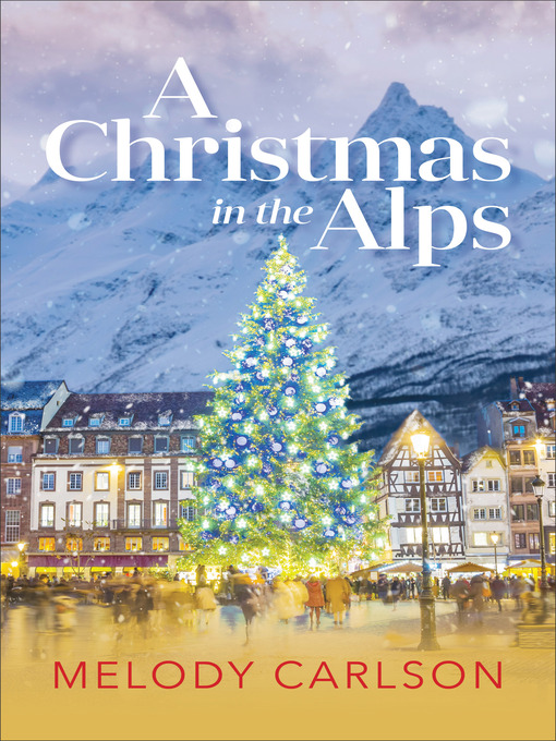 Title details for A Christmas in the Alps by Melody Carlson - Available